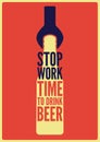 Stop Work. Time to drink beer. Beer typographical vintage style poster design. Retro vector illustration. Royalty Free Stock Photo